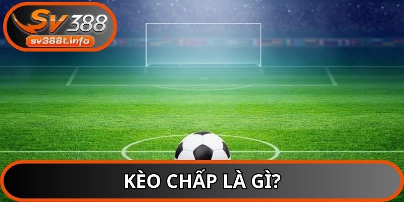 Kèo chấp cực Hot trong bóng đá