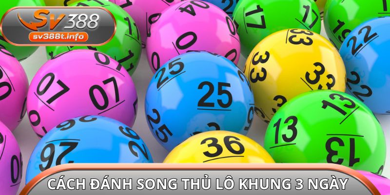 Cách đánh song thủ lô khung 3 ngày