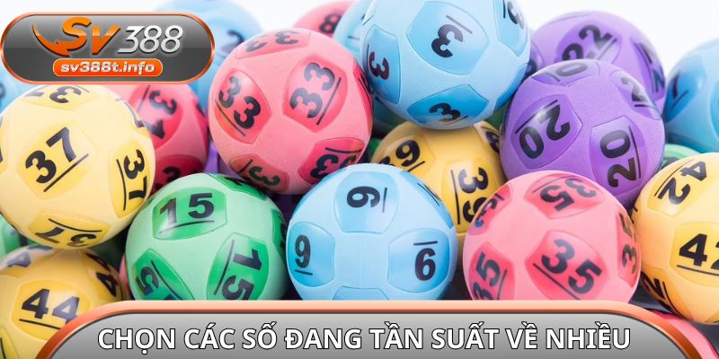 Chọn các số đang có tần suất về nhiều