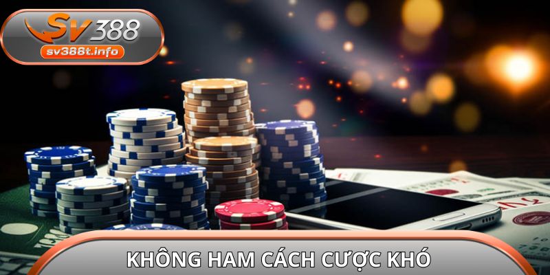 Không ham cách cược khó