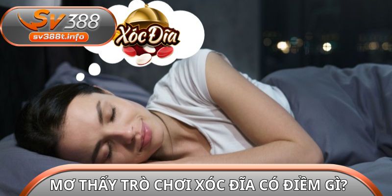 Mơ thấy trò chơi Xóc Đĩa có điềm gì?